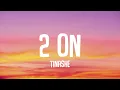 Download Lagu 2 on - Tinashe (Lyrics) ft. SchoolBoy Q | (TikTok/Sped up)