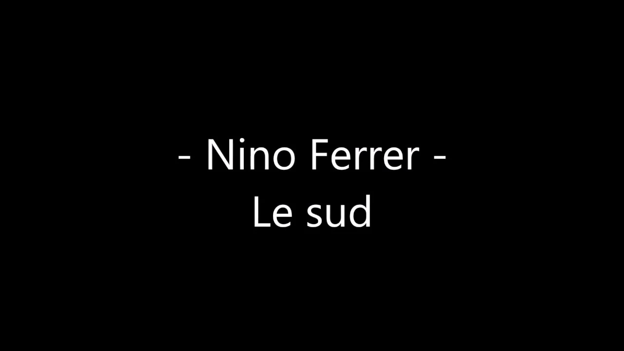 Nino Ferrer - Le sud Paroles Nino Ferrer - Le sud Paroles