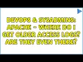 DevOps SysAdmins Apache - where do I get older access logs Are they even there 2 Solutions