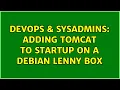 DevOps SysAdmins adding tomcat to startup on a debian lenny box 2 Solutions