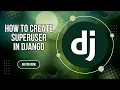 How to create SuperUser in Django Django Admin Panel