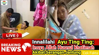 Innalilahi Ayu Ting Ting: Insya Allah Husnul Khatimah, Akibat Serangan Jantung, Cek fakta