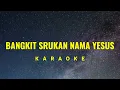 Download Lagu Bangkit Srukan Nama Yesus Karaoke