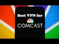 Best VPN for Comcast Xfinity In 2026 - Easy To Setup