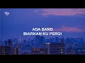 Lagu LIRIK ADA BAND BIARKAN KU PERGI