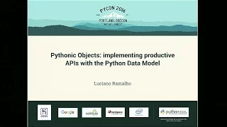 Luciano Ramalho - Pythonic Objects implementing productive APIs with the Python Data Model