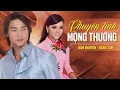 Download Lagu LK CHUYỆN TÌNH MỘNG THƯỜNG - Đan Nguyên -  Những Tuyệt Phẩm Song ca Bolero Hay Nhất