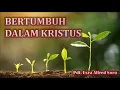 Download Lagu Pdt. Esra Soru : BERTUMBUH DALAM KRISTUS