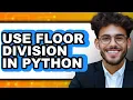 How to Use Floor Division in Python NEW 2025