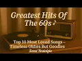 Download Lagu Greatest Hits Of The 60s 🎶 Top 10 Most Loved Songs – Timeless Oldies But Goodies | Sweet Nostalgia