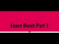 React tutorial for the beginner - Part 7