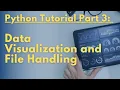 Python Tutorial Part 3 - Data Visualization and File Handling