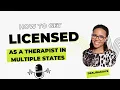 How to get licensed as a therapist in multiple states
