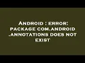 Android error package com android annotations does not exist