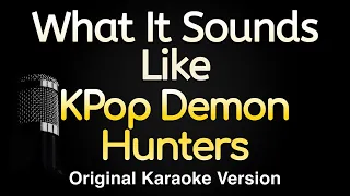 What It Sounds Like Kpop Demon Hunters Karaoke Songs With Lyrics Original Key 