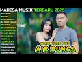 Download Lagu MAHESA MUSIK FULL ALBUM TERBARU 2025 || AIR BUNGA - STECU - AKU DAH LUPA