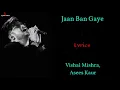 JAAN BAN GAYE (LYRICS) | VISHAL MISHRa