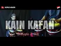 Download Lagu KAIN KAFAN - KOPLO AGAIN ( KENDANG 2 BIJI FULL JAPP )