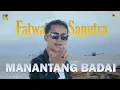 Download Lagu Lagu Minang Terbaru - Fatwa Saputra - Manantang Badai (Official Music Video)