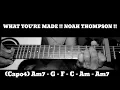 WHAT YOU'RE MADE !! NOAH THOMPSON !! HOW TO PLAY CHORDS TUTORIAL GUITAR