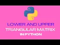 Lower and Upper Triangular Matrix in Python