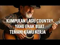 New Country 2025 // Lagu Country Yang Enak Buat Temani Kamu Kerja #country #countrymusic
