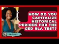 How Do You Capitalize Historical Periods For The GED RLA Test - Your GED Coach