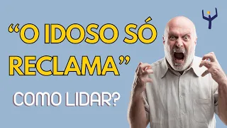 3 DICAS PARA LIDAR COM IDOSO QUE RECLAMA DEMAIS | Canal da FelizIdade