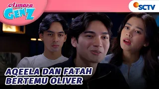 aqeela dan fattah akhirnya bertemu oliver asmara gen z episode 487