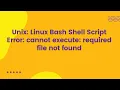 Unix Linux Bash Shell Script Error cannot execute required file not found