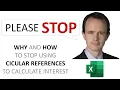WHY and HOW to stop using circular references to calculate interest
