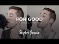 Download Lagu For Good - Wicked (cover by Stephen Scaccia)