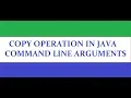 Copy file in java using command line arguments Java Copy from one file to another file