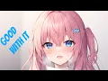 Download Lagu NightCore - Good with it 🎶 (Lyrics)