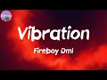 Vibration (Lyrics) - Fireboy Dml
