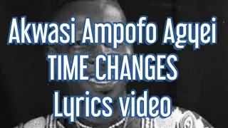 akwasi ampofo agyei time changes lyrics video