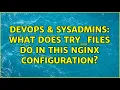 DevOps SysAdmins What does try - files do in this nginx configuration 2 Solutions