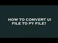 How to convert ui file to py file