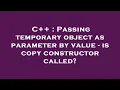 C Passing temporary object as parameter by value - is copy constructor called