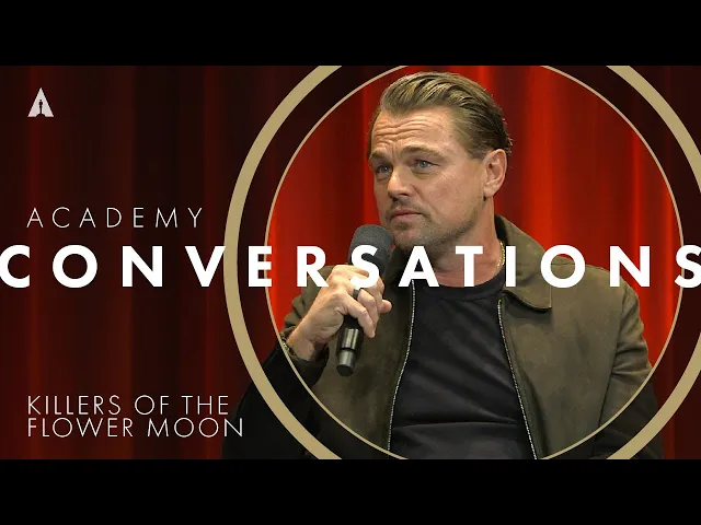 Academy Conversations - 'Killers of the Flower Moon' w/ Leonardo DiCaprio & more filmmakers