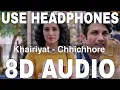 Lagu Khairiyat (8D Audio) || Chhichhore || Arijit Singh || Pritam || Sushant Singh Rajput,Shraddha Kapoor