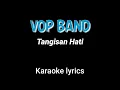 Download Lagu VOP Band - Tangisan Hati Karaoke Lyrics Nada Original