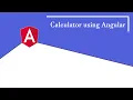 Create a Calculator using Angular Addition Subtraction Multiplication Division using Angular