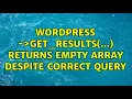 Wordpress wpdb- get - results returns empty array despite correct query 2 Solutions