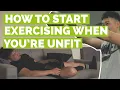How to start exercising when you re unfit