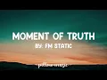 Download Lagu moment of Truth-fm static(lyrics)