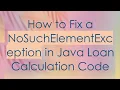 How to Fix a NoSuchElementException in Java Loan Calculation Code