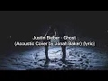 Justin Bieber - Ghost Acoustic Cover by Jonah Baker (Lyric)