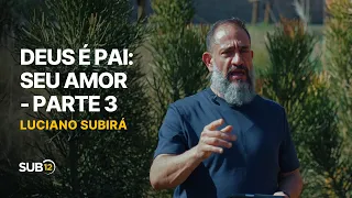 Luciano Subirá - DEUS É PAI: SEU AMOR (PARTE 3) | SUB12