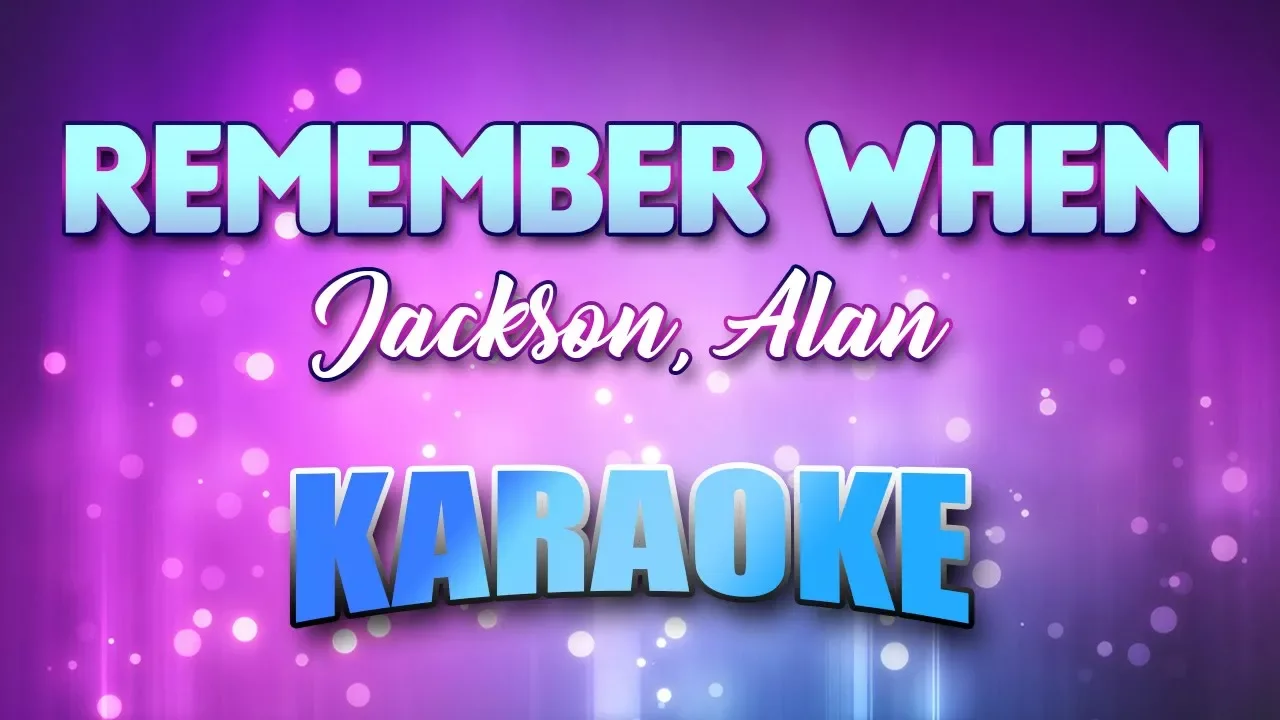 Jackson, Alan - Remember When (Karaoke & Lyrics) Jackson, Alan - Remember When (Karaoke & Lyrics)